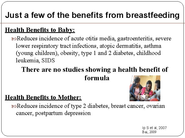 Just a few of the benefits from breastfeeding Health Benefits to Baby: Reduces incidence Just a few of the benefits from breastfeeding Health Benefits to Baby: Reduces incidence