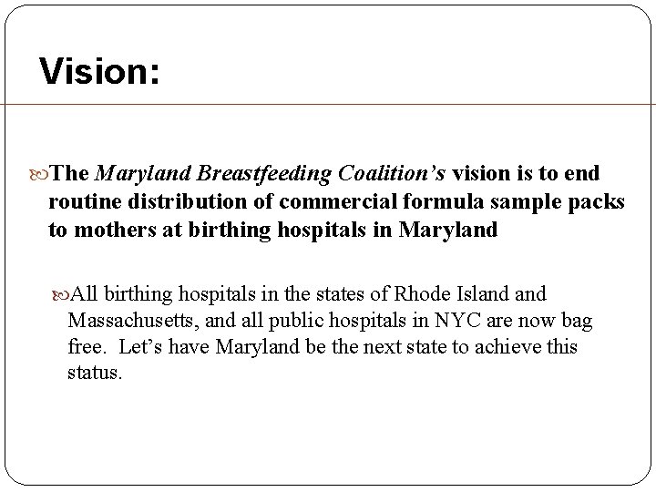 Vision: The Maryland Breastfeeding Coalition’s vision is to end routine distribution of commercial formula Vision: The Maryland Breastfeeding Coalition’s vision is to end routine distribution of commercial formula