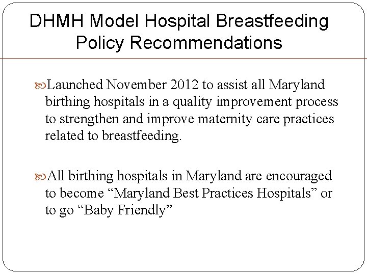 DHMH Model Hospital Breastfeeding Policy Recommendations Launched November 2012 to assist all Maryland birthing DHMH Model Hospital Breastfeeding Policy Recommendations Launched November 2012 to assist all Maryland birthing