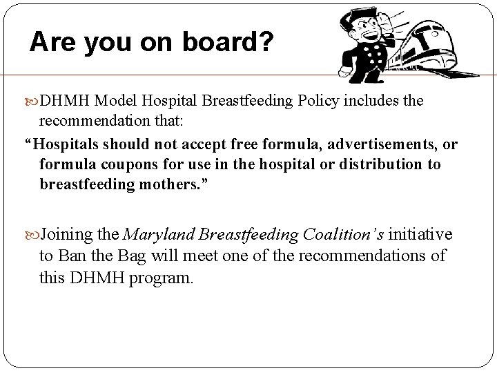 Are you on board? DHMH Model Hospital Breastfeeding Policy includes the recommendation that: “Hospitals Are you on board? DHMH Model Hospital Breastfeeding Policy includes the recommendation that: “Hospitals