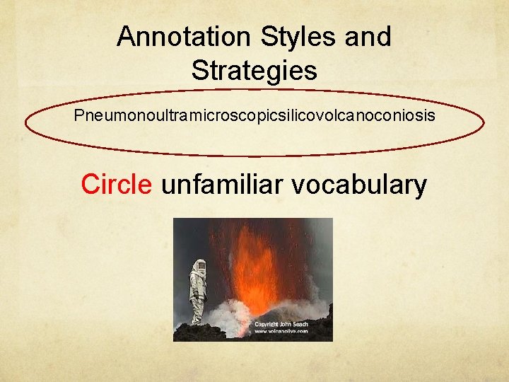 Annotation Styles and Strategies Pneumonoultramicroscopicsilicovolcanoconiosis Circle unfamiliar vocabulary 
