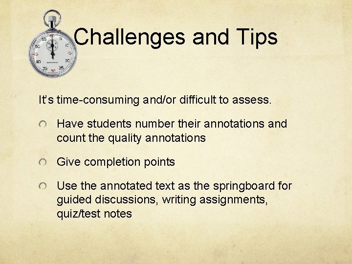 Challenges and Tips It’s time-consuming and/or difficult to assess. Have students number their annotations
