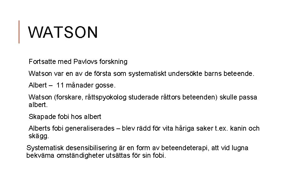 WATSON Fortsatte med Pavlovs forskning Watson var en av de första som systematiskt undersökte