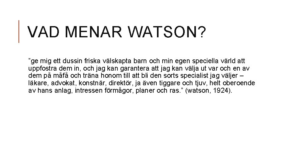 VAD MENAR WATSON? ”ge mig ett dussin friska välskapta barn och min egen speciella