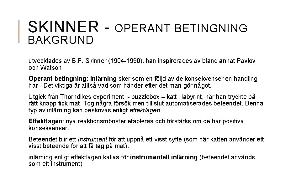 SKINNER BAKGRUND OPERANT BETINGNING utvecklades av B. F. Skinner (1904 -1990). han inspirerades av