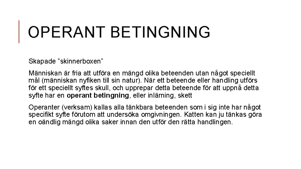 OPERANT BETINGNING Skapade ”skinnerboxen” Människan är fria att utföra en mängd olika beteenden utan