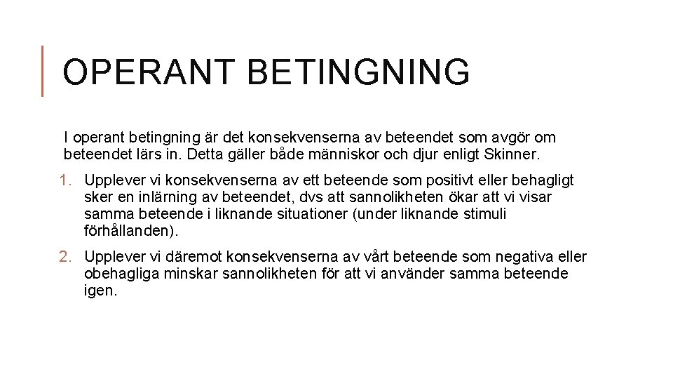 OPERANT BETINGNING I operant betingning är det konsekvenserna av beteendet som avgör om beteendet OPERANT BETINGNING I operant betingning är det konsekvenserna av beteendet som avgör om beteendet