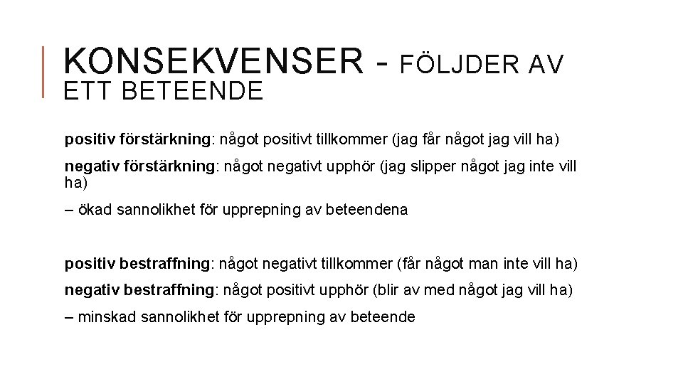 KONSEKVENSER ETT BETEENDE FÖLJDER AV positiv förstärkning: något positivt tillkommer (jag får något jag