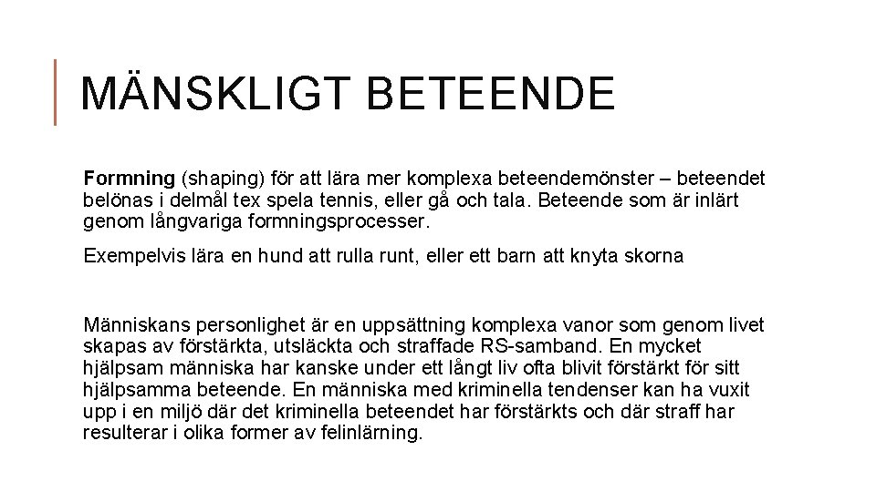 MÄNSKLIGT BETEENDE Formning (shaping) för att lära mer komplexa beteendemönster – beteendet belönas i