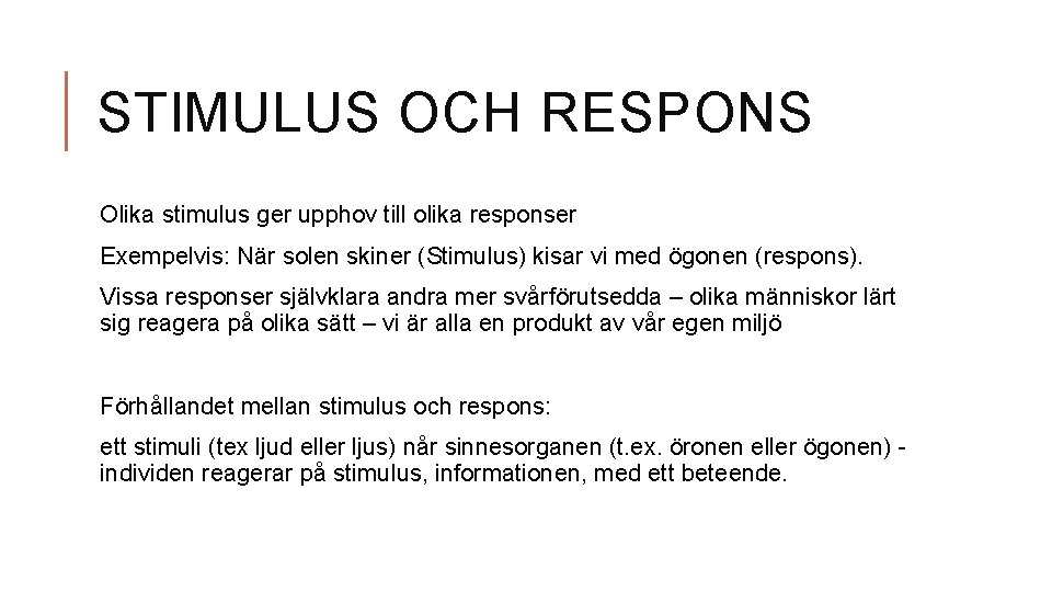 STIMULUS OCH RESPONS Olika stimulus ger upphov till olika responser Exempelvis: När solen skiner