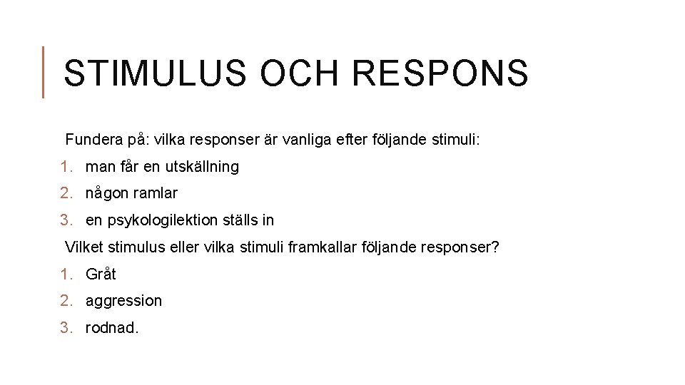 STIMULUS OCH RESPONS Fundera på: vilka responser är vanliga efter följande stimuli: 1. man STIMULUS OCH RESPONS Fundera på: vilka responser är vanliga efter följande stimuli: 1. man