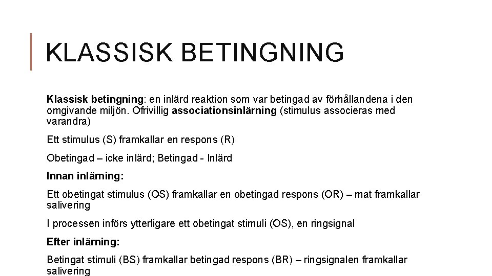 KLASSISK BETINGNING Klassisk betingning: en inlärd reaktion som var betingad av förhållandena i den