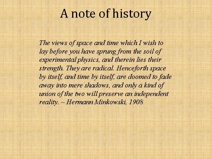 A note of history The views of space and time which I wish to