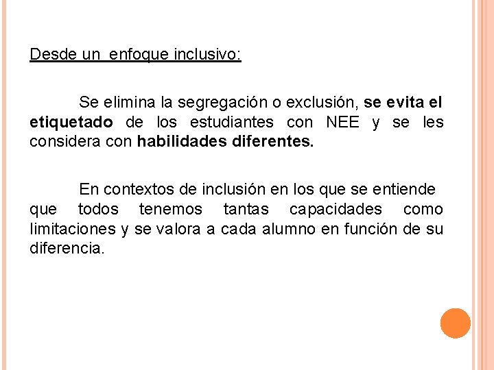 Desde un enfoque inclusivo: Se elimina la segregación o exclusión, se evita el etiquetado