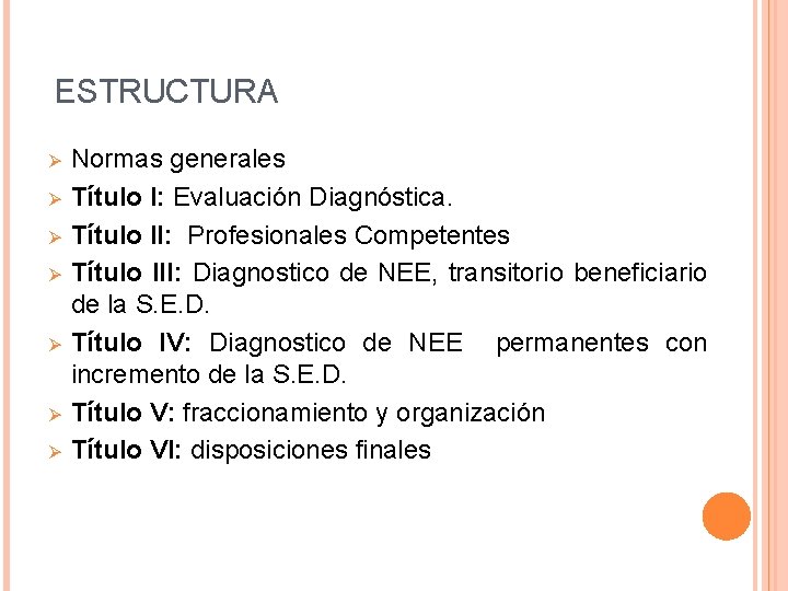 ESTRUCTURA Ø Ø Ø Ø Normas generales Título I: Evaluación Diagnóstica. Título II: Profesionales