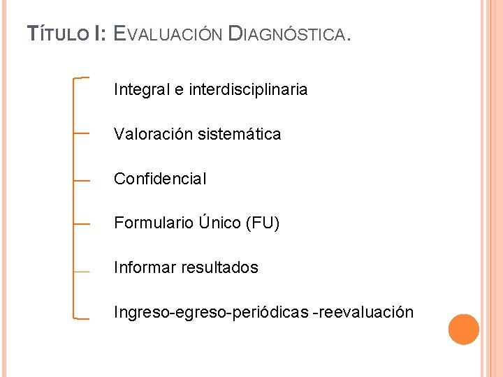 TÍTULO I: EVALUACIÓN DIAGNÓSTICA. Integral e interdisciplinaria Valoración sistemática Confidencial Formulario Único (FU) Informar