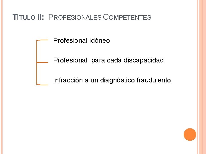 TÍTULO II: PROFESIONALES COMPETENTES Profesional idóneo Profesional para cada discapacidad Infracción a un diagnóstico