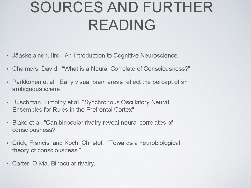 SOURCES AND FURTHER READING • Jääskeläinen, Iiro. An Introduction to Cognitive Neuroscience. • Chalmers,