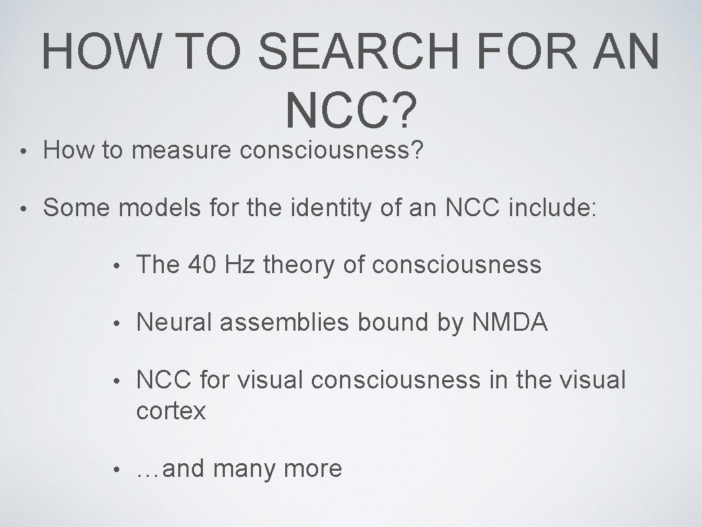 HOW TO SEARCH FOR AN NCC? • How to measure consciousness? • Some models