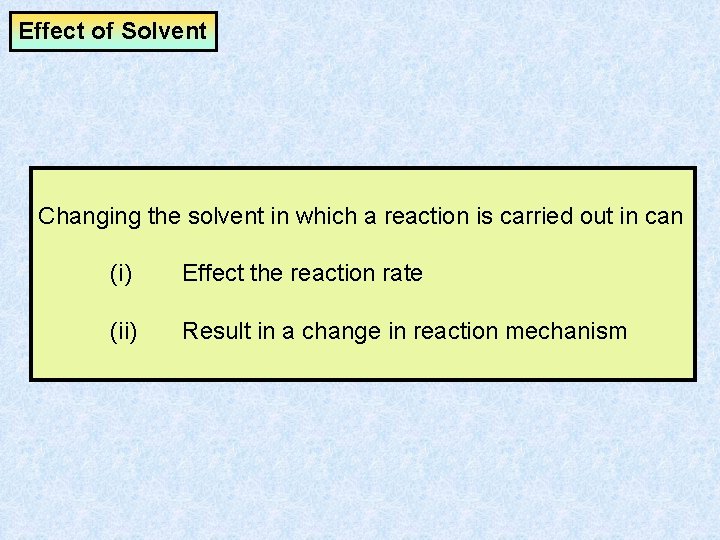 Effect of Solvent Changing the solvent in which a reaction is carried out in