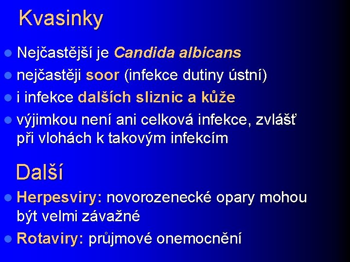 Kvasinky l Nejčastější je Candida albicans l nejčastěji soor (infekce dutiny ústní) l i