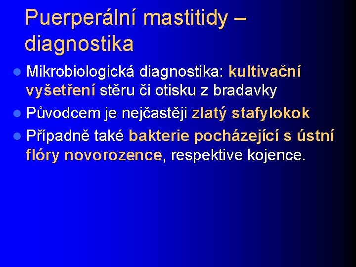 Puerperální mastitidy – diagnostika l Mikrobiologická diagnostika: kultivační vyšetření stěru či otisku z bradavky