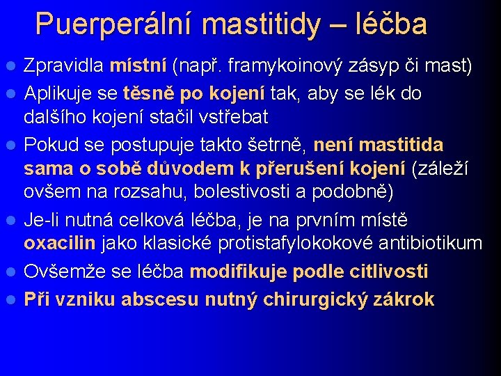 Puerperální mastitidy – léčba l l l Zpravidla místní (např. framykoinový zásyp či mast)