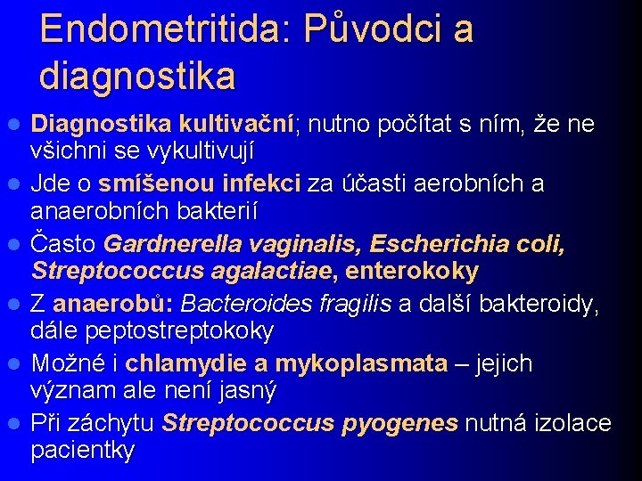 Endometritida: Původci a diagnostika l l l Diagnostika kultivační; nutno počítat s ním, že