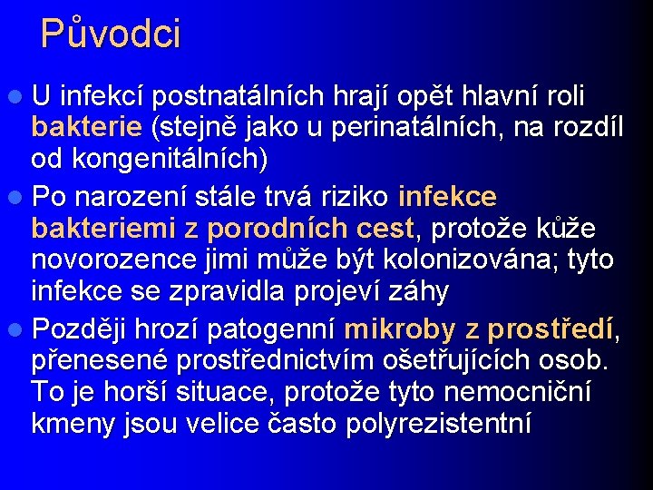 Původci l U infekcí postnatálních hrají opět hlavní roli bakterie (stejně jako u perinatálních,