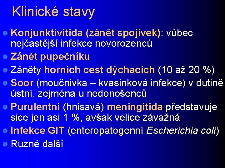 Klinické stavy l Konjunktivitida (zánět spojivek): vůbec nejčastější infekce novorozenců l Zánět pupečníku l