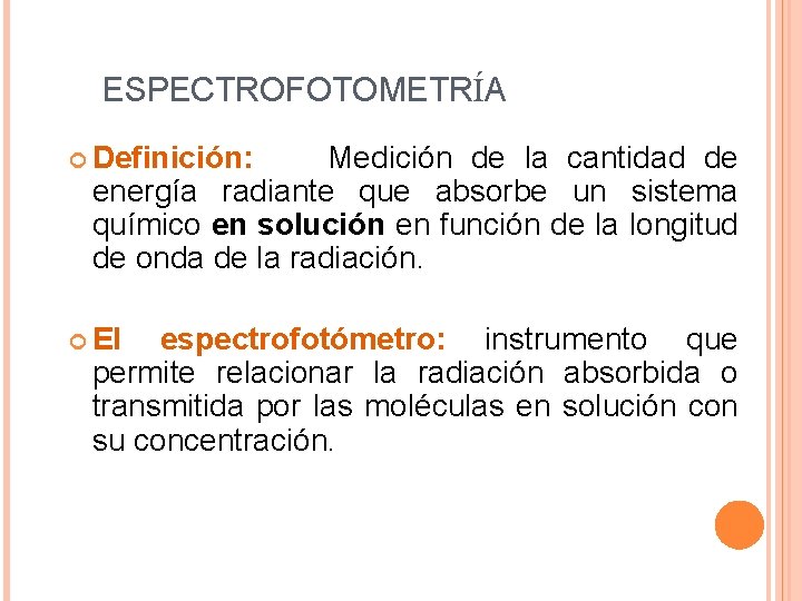 ESPECTROFOTOMETRÍA Definición: Medición de la cantidad de energía radiante que absorbe un sistema químico