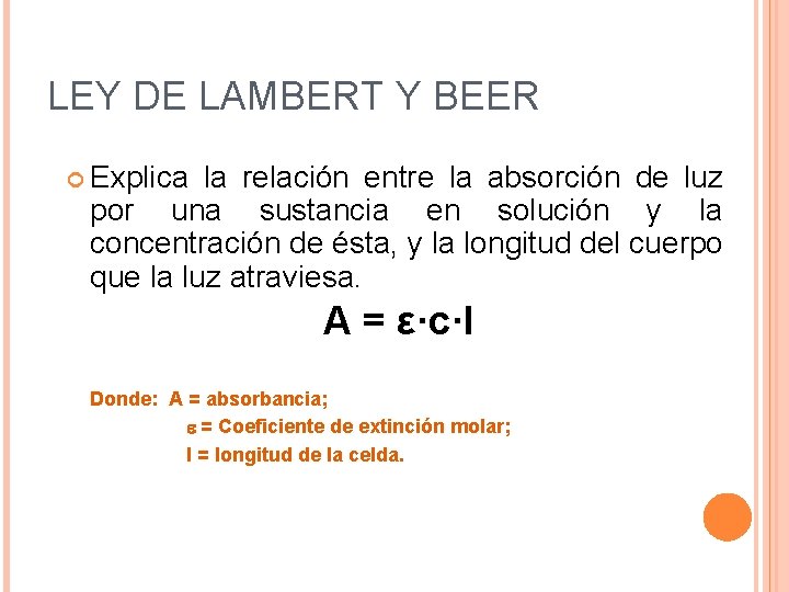 LEY DE LAMBERT Y BEER Explica la relación entre la absorción de luz por
