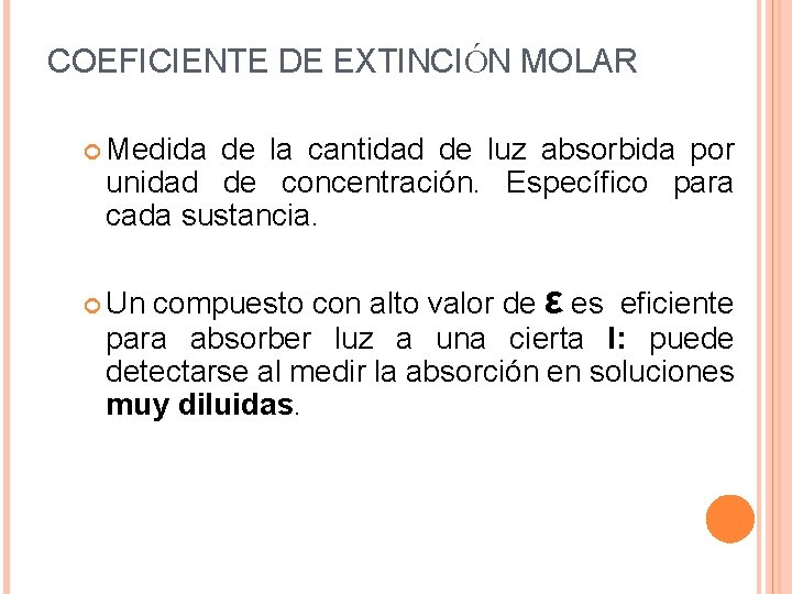 COEFICIENTE DE EXTINCIÓN MOLAR Medida de la cantidad de luz absorbida por unidad de