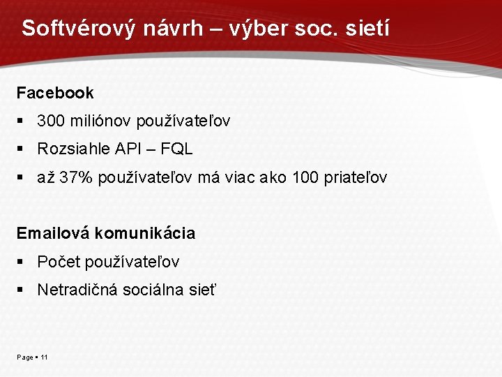 Softvérový návrh – výber soc. sietí Facebook 300 miliónov používateľov Rozsiahle API – FQL