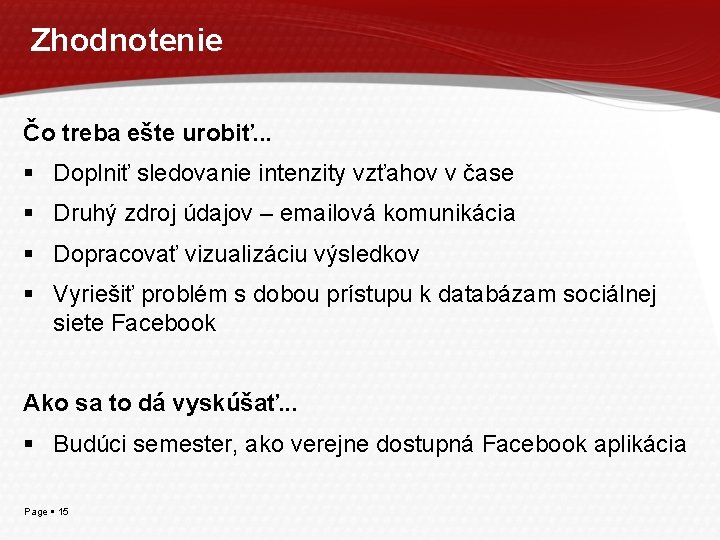 Zhodnotenie Čo treba ešte urobiť. . . Doplniť sledovanie intenzity vzťahov v čase Druhý