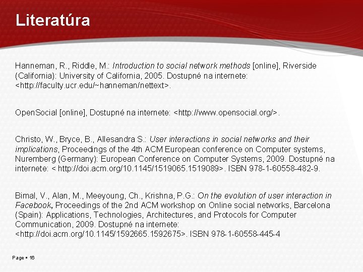 Literatúra Hanneman, R. , Riddle, M. : Introduction to social network methods [online], Riverside