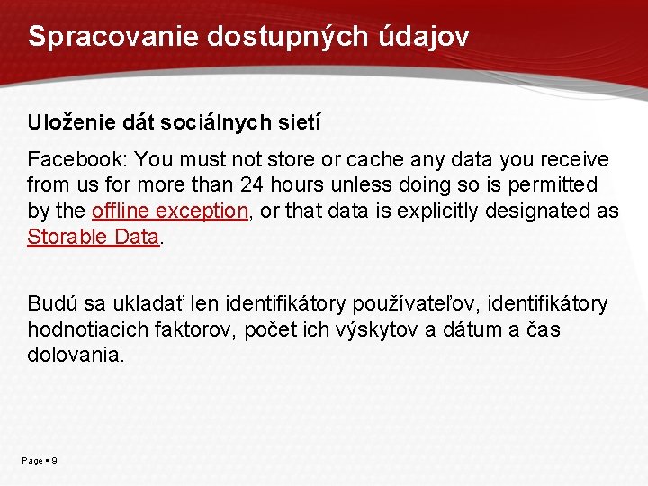 Spracovanie dostupných údajov Uloženie dát sociálnych sietí Facebook: You must not store or cache