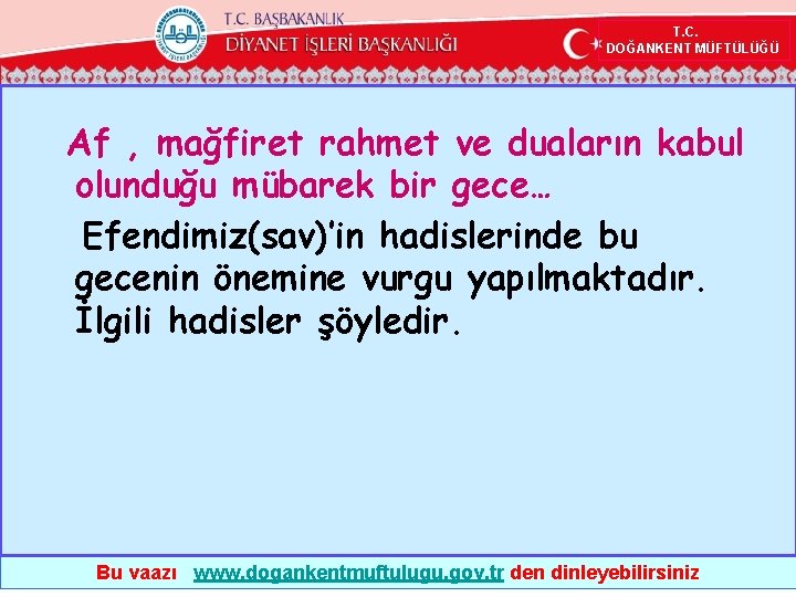  T. C. DOĞANKENT MÜFTÜLÜĞÜ Af , mağfiret rahmet ve duaların kabul olunduğu mübarek