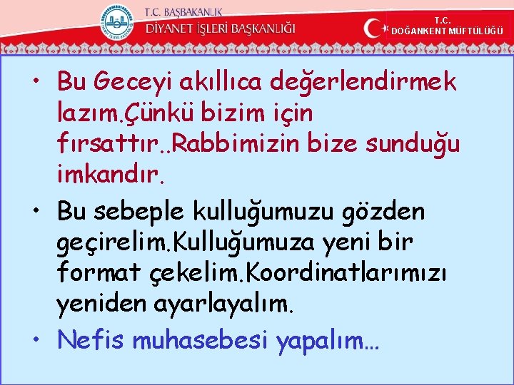  T. C. DOĞANKENT MÜFTÜLÜĞÜ • Bu Geceyi akıllıca değerlendirmek lazım. Çünkü bizim için