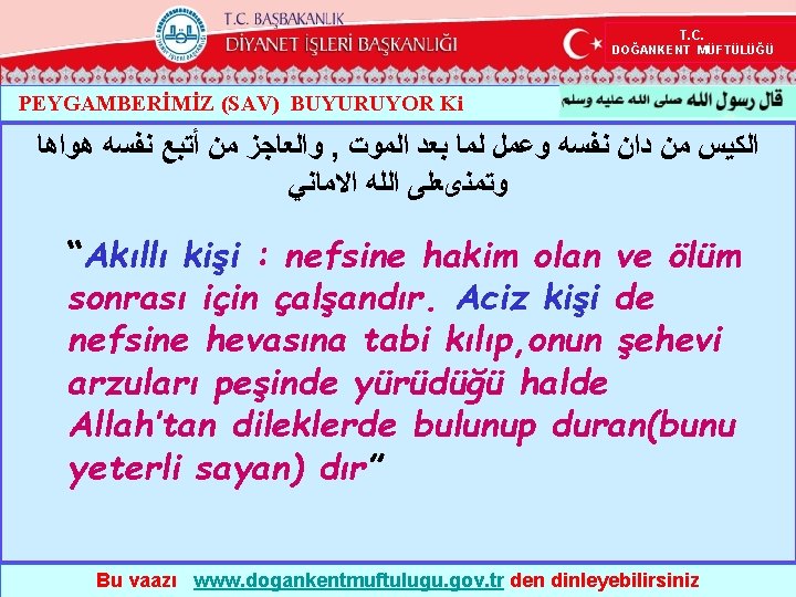  T. C. DOĞANKENT MÜFTÜLÜĞÜ PEYGAMBERİMİZ (SAV) BUYURUYOR Ki ﻫﻮﺍﻫﺎ ﻧﻔﺴﻪ ﺃﺘﺒﻊ ﻣﻦ ﻭﺍﻟﻌﺎﺟﺰ