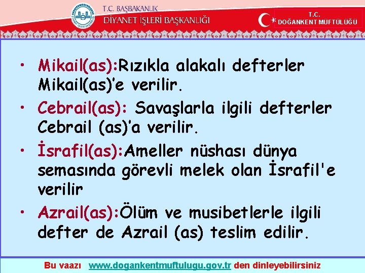  T. C. DOĞANKENT MÜFTÜLÜĞÜ • Mikail(as): Rızıkla alakalı defterler Mikail(as)’e verilir. • Cebrail(as):