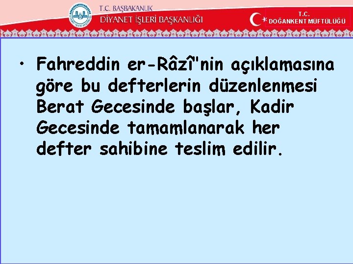  T. C. DOĞANKENT MÜFTÜLÜĞÜ • Fahreddin er-Râzî"nin açıklamasına göre bu defterlerin düzenlenmesi Berat