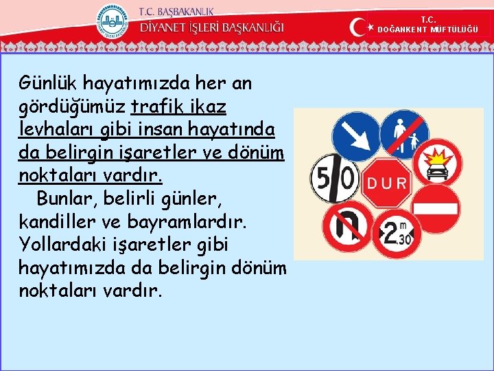 T. C. DOĞANKENT MÜFTÜLÜĞÜ Günlük hayatımızda her an gördüğümüz trafik ikaz levhaları gibi insan