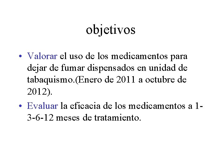 objetivos • Valorar el uso de los medicamentos para dejar de fumar dispensados en