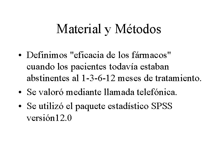 Material y Métodos • Definimos "eficacia de los fármacos" cuando los pacientes todavía estaban