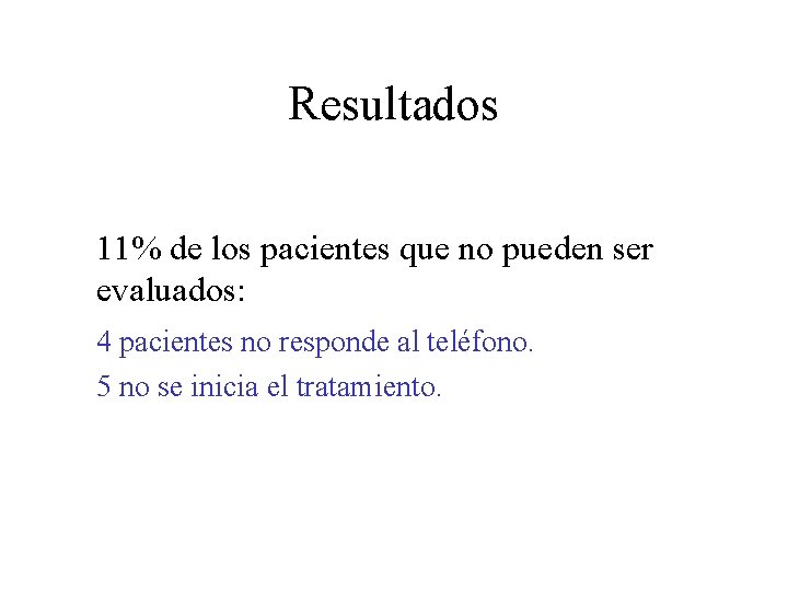 Resultados 11% de los pacientes que no pueden ser evaluados: 4 pacientes no responde