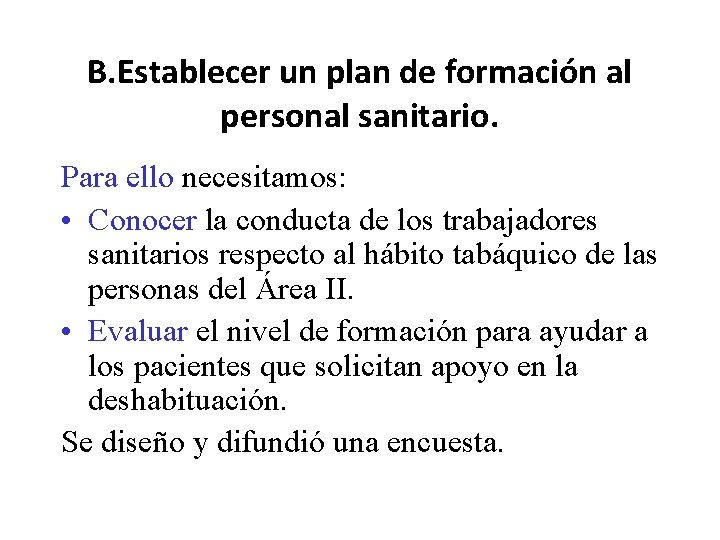 B. Establecer un plan de formación al personal sanitario. Para ello necesitamos: • Conocer