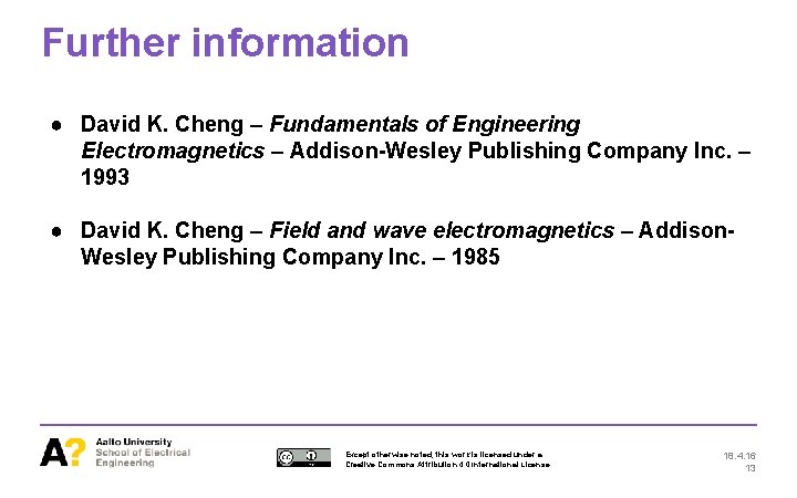 Further information ● David K. Cheng – Fundamentals of Engineering Electromagnetics – Addison-Wesley Publishing