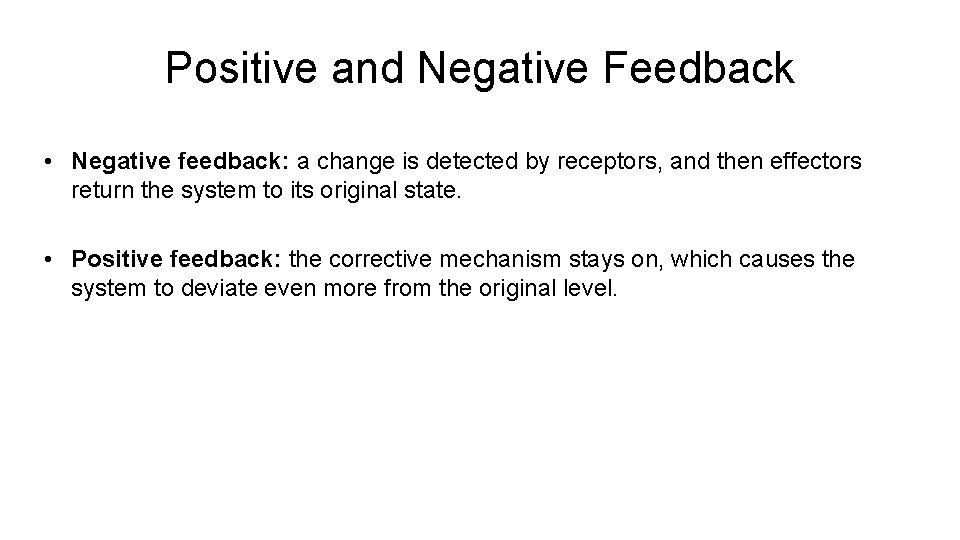 Positive and Negative Feedback • Negative feedback: a change is detected by receptors, and