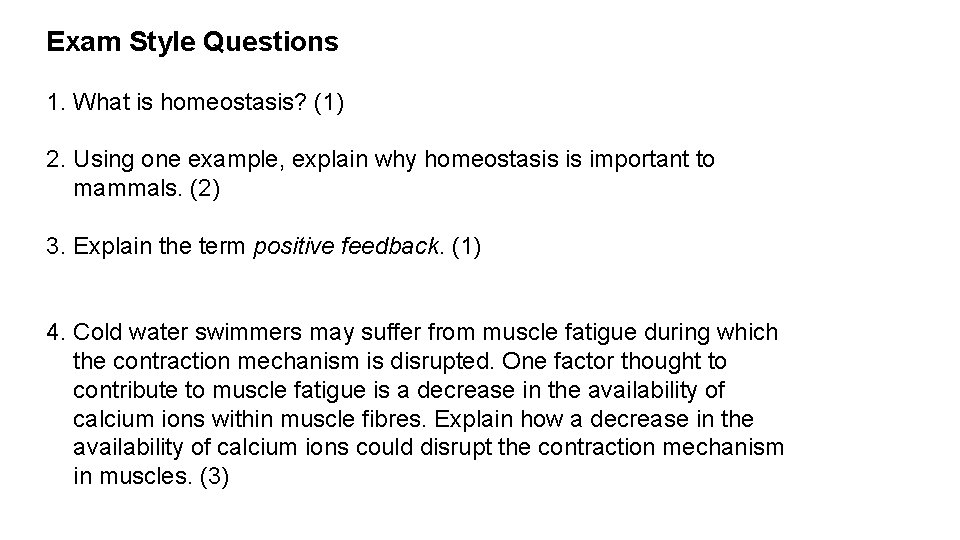 Exam Style Questions 1. What is homeostasis? (1) 2. Using one example, explain why